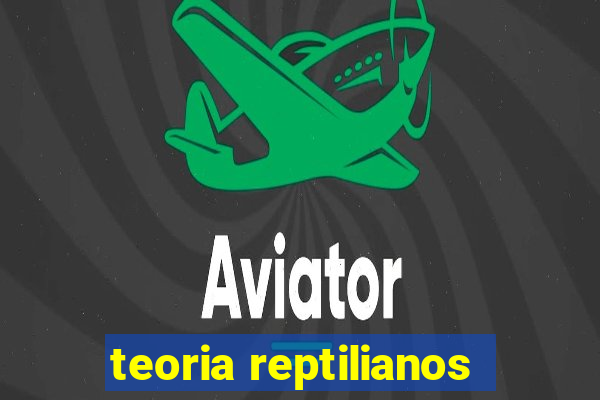 teoria reptilianos